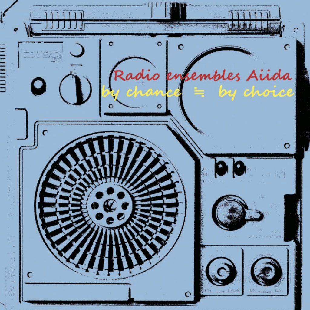 Radio ensembles Aiida - by chance ≒ by choice